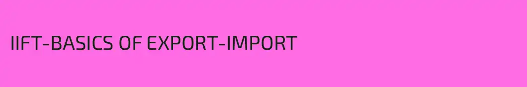 IIFT-BASICS OF EXPORT-IMPORT